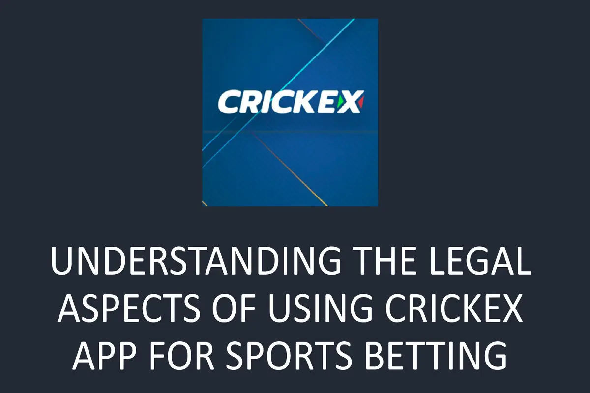 Understanding the Legal Aspects of Using Crickex App for Sports Betting